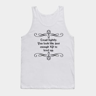 Tread Lightly. You Look Like Just Enough XP to Level Up. Tank Top